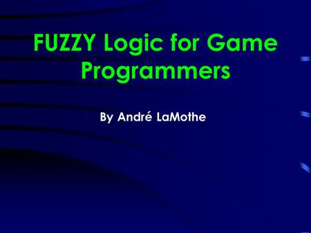 FUZZY Logic for Game Programmers