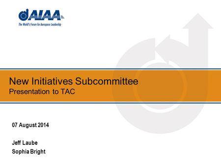 New Initiatives Subcommittee Presentation to TAC 07 August 2014 Jeff Laube Sophia Bright.