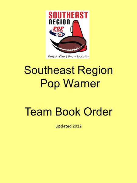 Southeast Region Pop Warner Team Book Order Updated 2012.