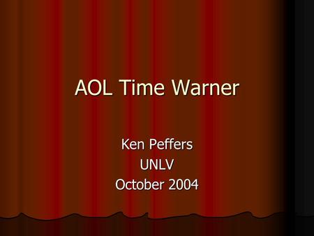 AOL Time Warner Ken Peffers UNLV October 2004. Before the Merger That's C for convergence, the buzzword of the year in the merger-happy days of 1999.