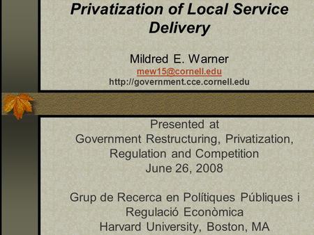 Privatization of Local Service Delivery Mildred E. Warner  Presented at Government.