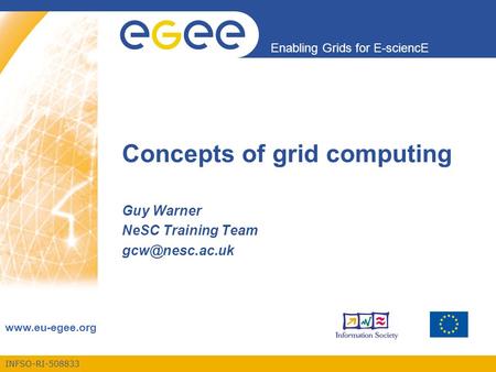 INFSO-RI-508833 Enabling Grids for E-sciencE  Concepts of grid computing Guy Warner NeSC Training Team