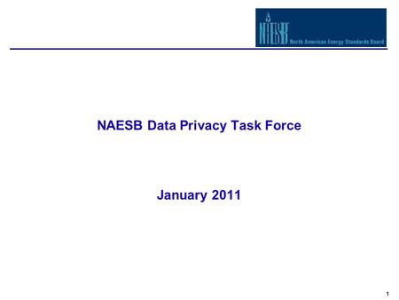1 NAESB Data Privacy Task Force January 2011. 2 Data Access and Privacy Access to customer usage information has national attention and implications ENERGY.