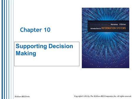 McGraw-Hill/Irwin Copyright © 2013 by The McGraw-Hill Companies, Inc. All rights reserved. Chapter 10 Supporting Decision Making.