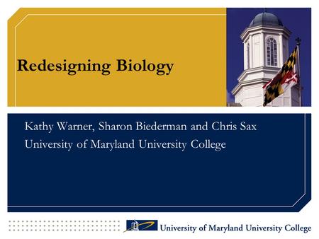 Redesigning Biology Kathy Warner, Sharon Biederman and Chris Sax University of Maryland University College.