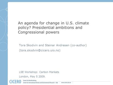 An agenda for change in U.S. climate policy? Presidential ambitions and Congressional powers Tora Skodvin and Steinar Andresen (co-author)