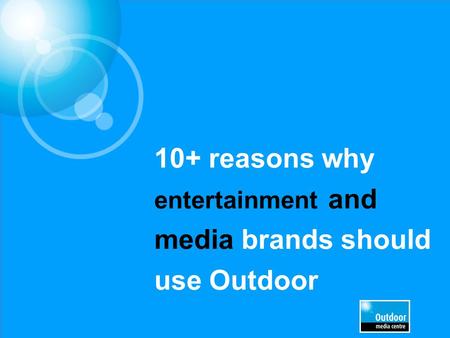 10+ reasons why entertainment and media brands should use Outdoor.