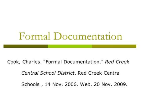 Formal Documentation Cook, Charles. “Formal Documentation.” Red Creek Central School District. Red Creek Central Schools, 14 Nov. 2006. Web. 20 Nov. 2009.