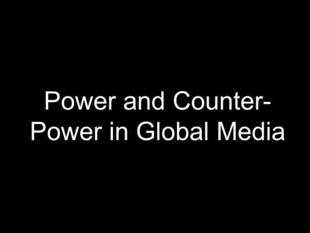 Power and Counter- Power in Global Media. Michael Eisner (formerly Disney) Ted Turner (CNN-Time Warner) Italy’s Silvio Berlusconi, (Mediaset) Thomas.