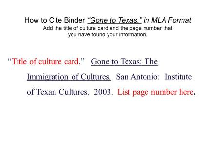 “Title of culture card.” Gone to Texas: The Immigration of Cultures. San Antonio: Institute of Texan Cultures. 2003. List page number here. How to Cite.