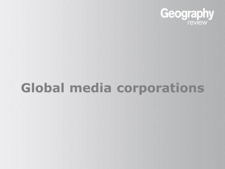 Global media corporations. Media technology Information, data and entertainment can be delivered using different technology ‘platforms’. The number of.