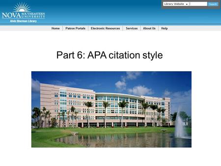 Part 6: APA citation style. APA Resources  Publication Manual of the American Psychological Association (6 th ed.)  APA help / tutorials: 