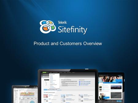 Sitefinity Telerik Product and Customers Overview.