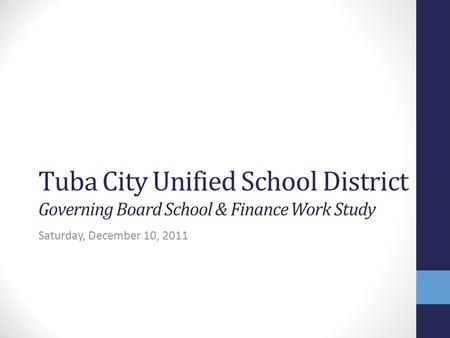 Tuba City Unified School District Governing Board School & Finance Work Study Saturday, December 10, 2011.