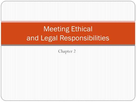 Meeting Ethical and Legal Responsibilities