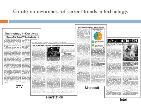 Create an awareness of current trends in technology. Intel Microsoft DTV Playstation.