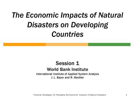 Financial Strategies for Managing the Economic Impacts of Natural Disasters1 11 The Economic Impacts of Natural Disasters on Developing Countries Session.