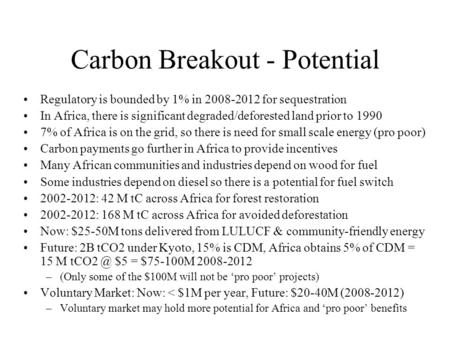 Carbon Breakout - Potential Regulatory is bounded by 1% in 2008-2012 for sequestration In Africa, there is significant degraded/deforested land prior to.