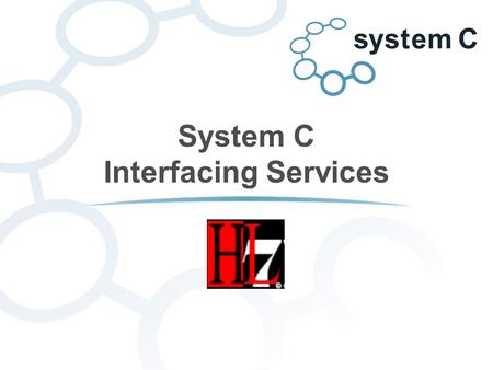 System C Interfacing Services. About System C Healthcare plc An independent British company, specialising in the provision of information systems and.