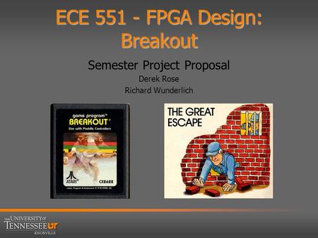 ECE 551 - FPGA Design: Breakout Semester Project Proposal Derek Rose Richard Wunderlich.