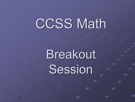 CCSS Math Breakout Session. Where Are You? Get a Post-It Note Write your favorite math topic on it Find the Consensograph on the wall Place your post-it.