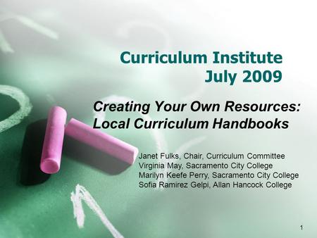 Curriculum Institute July 2009 Creating Your Own Resources: Local Curriculum Handbooks Janet Fulks, Chair, Curriculum Committee Virginia May, Sacramento.