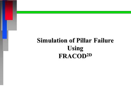 Simulation of Pillar Failure Using FRACOD 2D. Objective n To test the capability of FRACOD 2D in predicting failure of a pillar between two rock excavations.