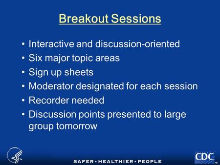 TM Breakout Sessions Interactive and discussion-oriented Six major topic areas Sign up sheets Moderator designated for each session Recorder needed Discussion.