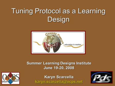 Tuning Protocol as a Learning Design Summer Learning Designs Institute June 19-20, 2008 Karyn Scarcella