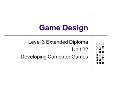 Level 3 Extended Diploma Unit 22 Developing Computer Games