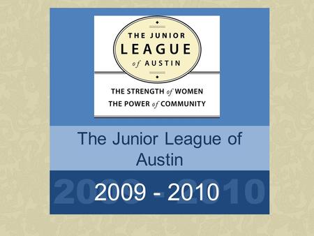 The Junior League of Austin Community Orientation 2009 - 2010.