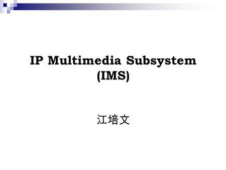 IP Multimedia Subsystem (IMS) 江培文. Agenda Background IMS Definition IMS Architecture IMS Entities IMS-CS Interworking.