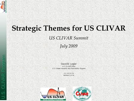 David M. Legler U.S. CLIVAR Office U.S. Climate Variability and Predictability Program  usclivar.org Strategic Themes for US CLIVAR.