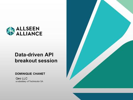 3 November 2014 AllSeen Alliance ‹#› Data-driven API breakout session DOMINIQUE CHANET Qeo LLC a subsidiary of Technicolor SA.
