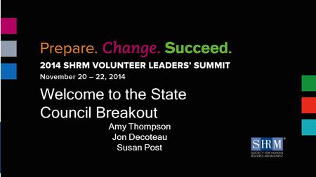 Welcome to the State Council Breakout Amy Thompson Jon Decoteau Susan Post.