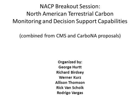 NACP Breakout Session: North American Terrestrial Carbon Monitoring and Decision Support Capabilities (combined from CMS and CarboNA proposals) Organized.