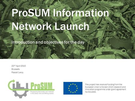 This project has received funding from the European Union’s Horizon 2020 research and innovation programme under grant agreement No 641999. ProSUM Information.