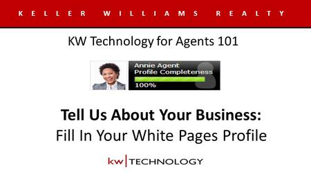 Tell Us About Your Business: Fill In Your White Pages Profile KELLER WILLIAMS REALTY KW Technology for Agents 101.