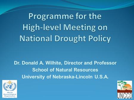 Dr. Donald A. Wilhite, Director and Professor School of Natural Resources University of Nebraska-Lincoln U.S.A.
