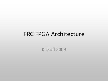 FRC FPGA Architecture Kickoff 2009. Agenda FRC Robot Controller Architecture FPGA Features and Use Cases Break WPILib for LabVIEW Break WPILib for C /