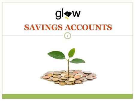 SAVINGS ACCOUNTS 1. STUDENTS WILL DEFINE AND DISCUSS THE PROS AND CONS OF A SAVINGS ACCOUNT, MONEY MARKET ACCOUNT, AND CERTIFICATE OF DEPOSIT. STUDENTS.