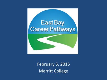 February 5, 2015 Merritt College. Secondary & Postsecondary Partners K-12 Districts Alameda Unified School District Albany Unified School District Berkeley.