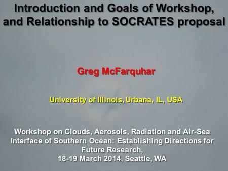 Greg McFarquhar University of Illinois, Urbana, IL, USA Greg McFarquhar University of Illinois, Urbana, IL, USA Workshop on Clouds, Aerosols, Radiation.