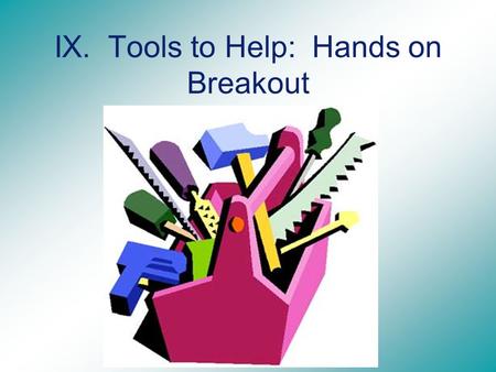 IX. Tools to Help: Hands on Breakout. AANA Foundation Advancing the science of anesthesia through education and research 2012-2013 AANA Foundation Board.