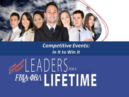 Competitive Events: In It to Win It. Why Should Members Compete? Demonstrate career competencies Sharpen job-related skills Expand leadership skills Receive.