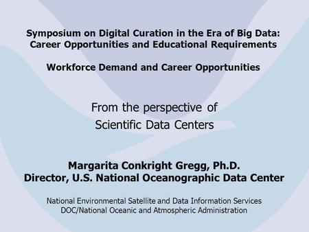 Symposium on Digital Curation in the Era of Big Data: Career Opportunities and Educational Requirements Workforce Demand and Career Opportunities From.