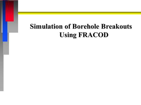 Simulation of Borehole Breakouts Using FRACOD. Objective n To test the capability of the fracture propagation code FRACOD in predicting borehole breakouts.