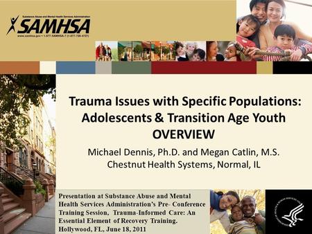Trauma Issues with Specific Populations: Adolescents & Transition Age Youth OVERVIEW Michael Dennis, Ph.D. and Megan Catlin, M.S. Chestnut Health Systems,