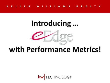 KELLER WILLIAMS REALTY Introducing … with Performance Metrics!
