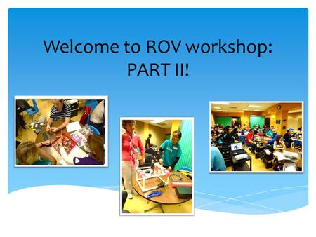 Welcome to ROV workshop: PART II!. #SHEDDROV Video Ray Naming Contest.